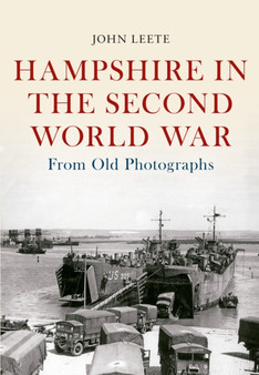 Hampshire in the Second World War from Old Photographs by John Leete - Paperback