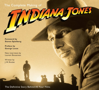 The Complete Making of Indiana Jones : The Definitive Story Behind All Four Films by J.W. Rinzler - Paperback