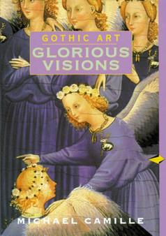 Gothic Art : Glorious Visions by Michael Camille - Paperback