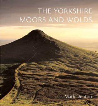 The Yorkshire Moors and Wolds by Mark Denton - Hardback
