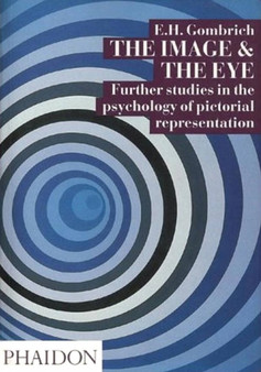 The Image and the Eye : Further Studies in the Psychology of Pictorial Representation by Leonie Gombrich - Paperback
