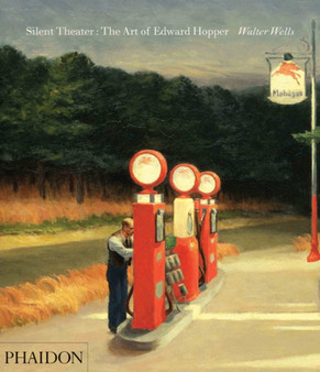 Silent Theater : The Art of Edward Hopper by Walter Wells - Paperback