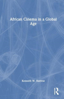 African Cinema in a Global Age by Kenneth W. Harrow - Hardback