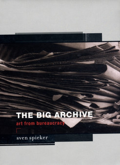 The Big Archive : Art From Bureaucracy by Sven Spieker - Hardback