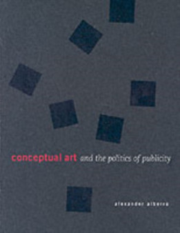 Conceptual Art and the Politics of Publicity by Alexander Alberro - Paperback