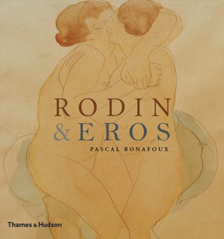 Rodin & Eros by Pascal Bonafoux - Hardback