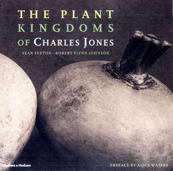 The Plant Kingdoms of Charles Jones by Sean Sexton - Hardback