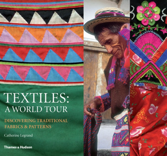 Textiles: A World Tour : Discovering Traditional Fabrics and Patterns by Catherine Legrand - Hardback