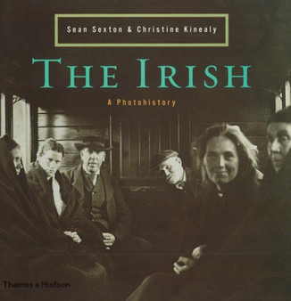 The Irish : A Photohistory 1840-1940 by Sean Sexton - Hardback