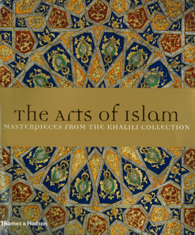 The Arts of Islam : Masterpieces from the Khalili Collection by J.M. Rogers - Hardback