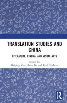 Translation Studies and China : Literature, Cinema, and Visual Arts by Haiping Yan - Hardback