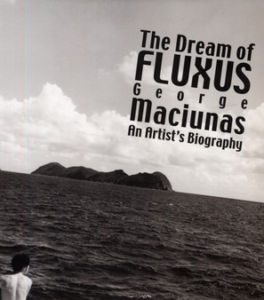 The Dream of Fluxus : George Maciunas: An Artist's Biography by Thomas Kellein - Hardback