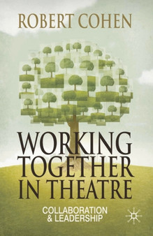 Working Together in Theatre : Collaboration and Leadership by Professor Robert Cohen - Paperback