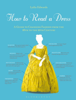 How to Read a Dress : A Guide to Changing Fashion from the 16th to the 20th Century by Lydia Edwards - Paperback