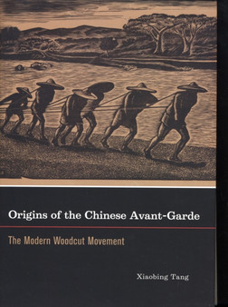 Origins of the Chinese Avant-Garde : The Modern Woodcut Movement by Xiaobing Tang - Hardback