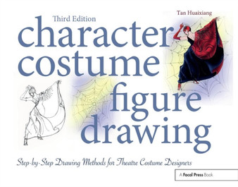 Character Costume Figure Drawing : Step-by-Step Drawing Methods for Theatre Costume Designers by Tan Huaixiang - Paperback