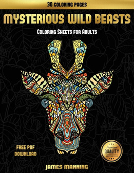 Coloring Sheets for Adults (Mysterious Wild Beasts) : Adult Coloring Book; Adult Coloring Pages; Coloring Pages; Colouring Pages; Mindful Colouring; Mindful Coloring; Mindfulness Colouring; Mindfulnes : 14 by James Manning - Paperback