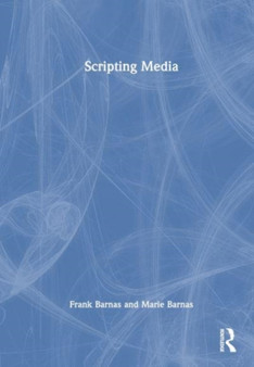 Scripting Media by Frank Barnas - Hardback
