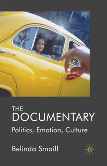 The Documentary : Politics, Emotion, Culture by B. Smaill - Paperback