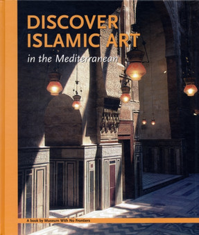 Discover Islamic Art : In the Mediterranean by Museum With No Frontiers - Paperback