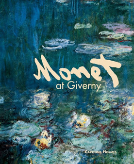 Monet at Giverny by Caroline Holmes - Hardback
