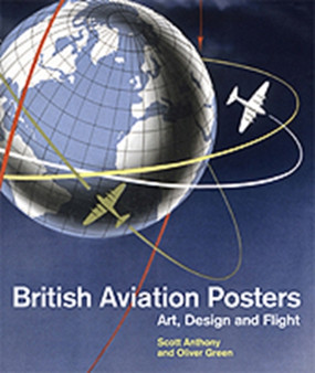 British Aviation Posters : Art, Design and Flight by Scott Anthony - Hardback