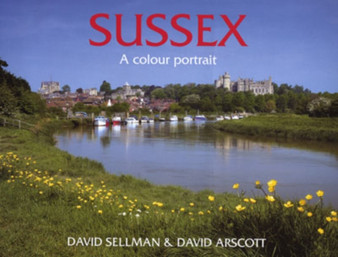 Sussex : A Colour Portrait by David Sellman - Hardback