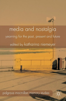 Media and Nostalgia : Yearning for the Past, Present and Future by K. Niemeyer - Paperback
