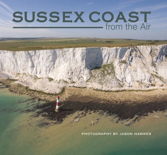 Sussex Coast from the Air by Jason Hawkes - Hardback