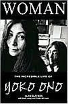 Woman : The Incredible Life of Yoko Ono by Alan Clayson - Paperback