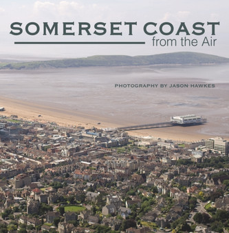 Somerset Coast from the Air by Jason Hawkes - Hardback
