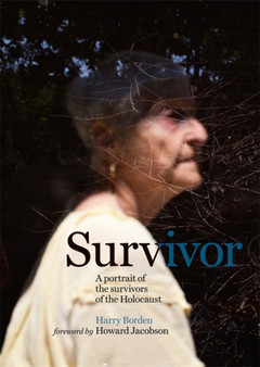Survivor : A portrait of the survivors of the Holocaust by Harry Borden - Hardback