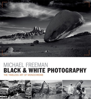Black & White Photography : The timeless art of monochrome in the post-digital age by Michael Freeman - Paperback