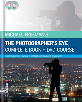 Michael Freeman's The Photographer's Eye - Complete Book and DVD Course : A Master Class in Practical Photographic Technique & Composition by Michael Freeman - Hardback