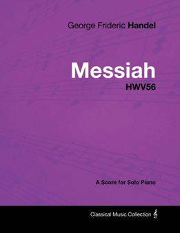 George Frideric Handel - Messiah - HWV56 - A Score for Solo Piano by George Frideric Handel - Paperback