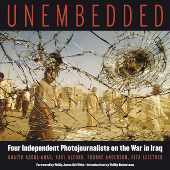 Unembedded : Four Independent Photojournalists on the War in Iraq by Ghaith/Alford Kael Abdul-Ahad - Paperback