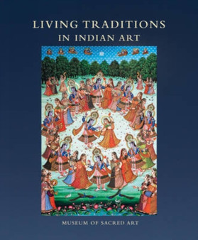 Living Traditions in Indian Art : Museum of Sacred Art by Martin Gurvich - Hardback