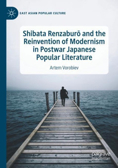 Shibata Renzaburo and the Reinvention of Modernism in Postwar Japanese Popular Literature by Artem Vorobiev - Paperback