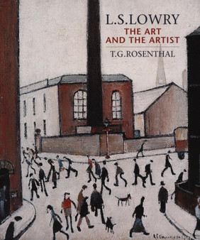 L.S. Lowry: The Art and the Artist by T.G. Rosenthal - Paperback