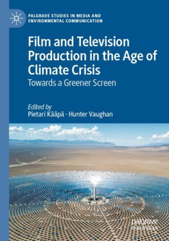 Film and Television Production in the Age of Climate Crisis : Towards a Greener Screen by Pietari Kaapa - Paperback