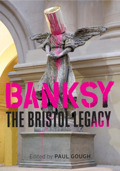 Banksy : The Bristol Legacy by Paul Gough - Paperback