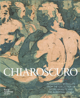 Chiaroscuro : Renaissance Woodcuts from the Collections of Georg Baselitz and the Albertina, Vienna by Georg Baselitz - Hardback