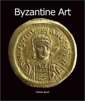 Byzantine Art by Charles Bayet - Hardback