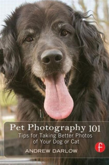 Pet Photography 101 : Tips for taking better photos of your dog or cat by Andrew Darlow - Paperback