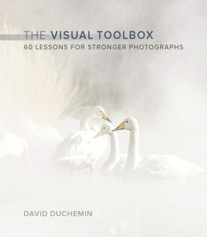 Visual Toolbox, The : 60 Lessons for Stronger Photographs by David duChemin - Paperback