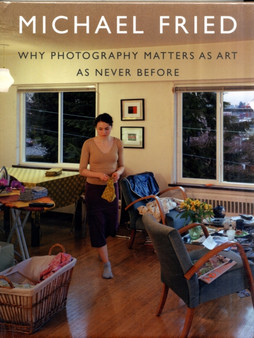 Why Photography Matters as Art as Never Before by Michael Fried - Hardback