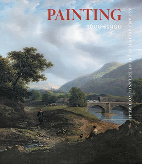 Painting 1600-1900 : Art and Architecture of Ireland by Nicola Figgis - Hardback