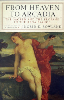 From Heaven To Arcadia by Ingrid D. Rowland - Paperback