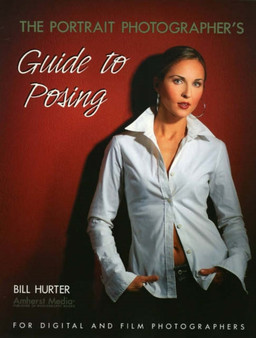 The Portrait Photographer's Guide To Posing : For Digital and Film Photographers by Bill Hurter - Paperback