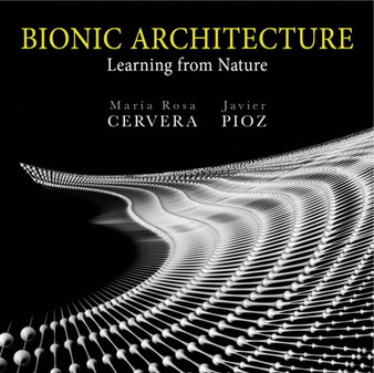 Bionic Architecture : Learning From Nature by Maria Rosa Cervera - Paperback